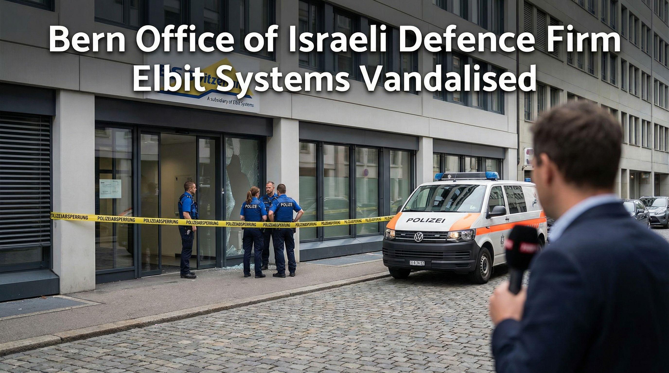 Bern Office of Israeli Defence Firm Elbit Systems Vandalised
