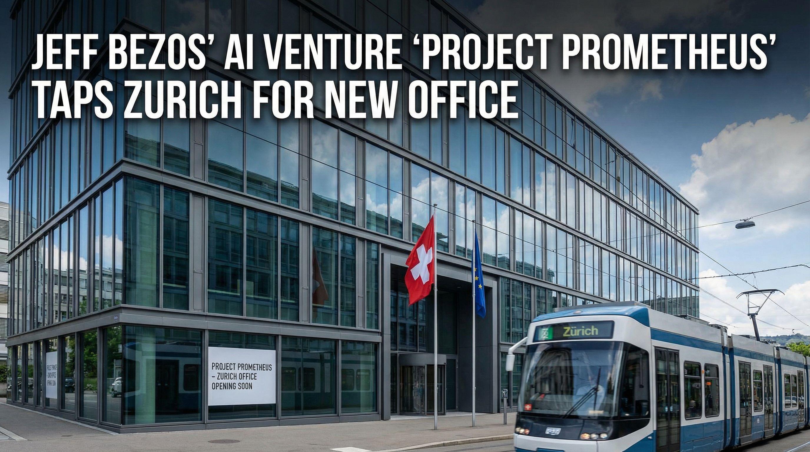 Jeff Bezos' AI Venture 'Project Prometheus' Taps Zurich for New Office