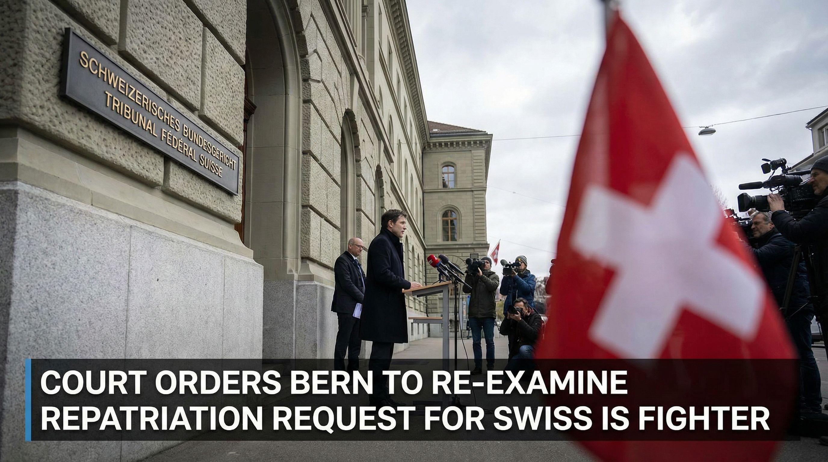 Court Orders Bern to Re-Examine Repatriation Request for Swiss IS Fighter