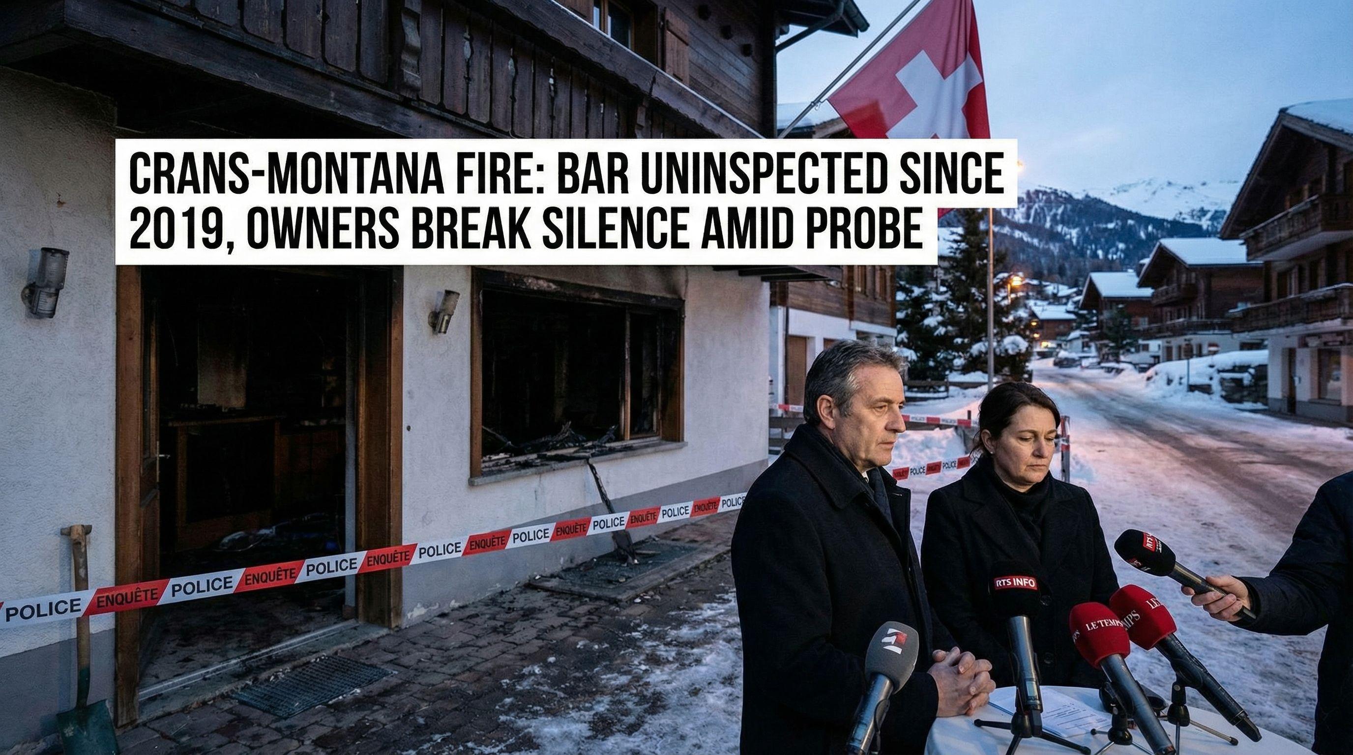 Crans-Montana Fire: Bar Uninspected Since 2019, Owners Break Silence Amid Probe