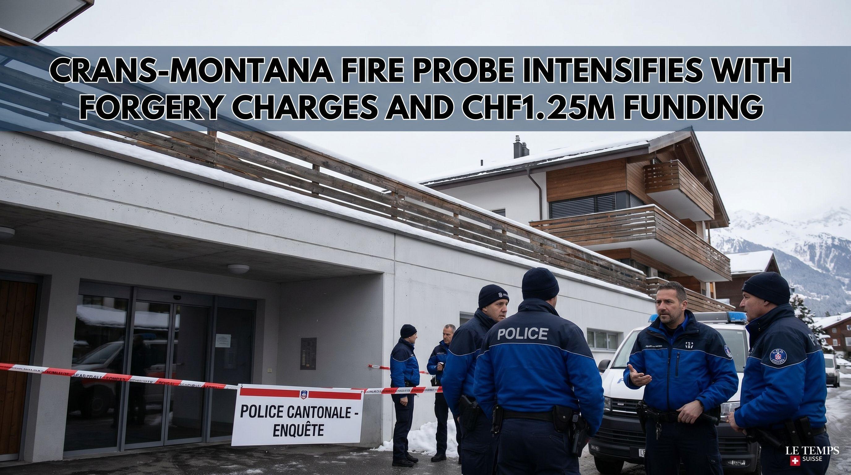 Crans-Montana Fire Probe Intensifies with Forgery Charges and CHF1.25M Funding
