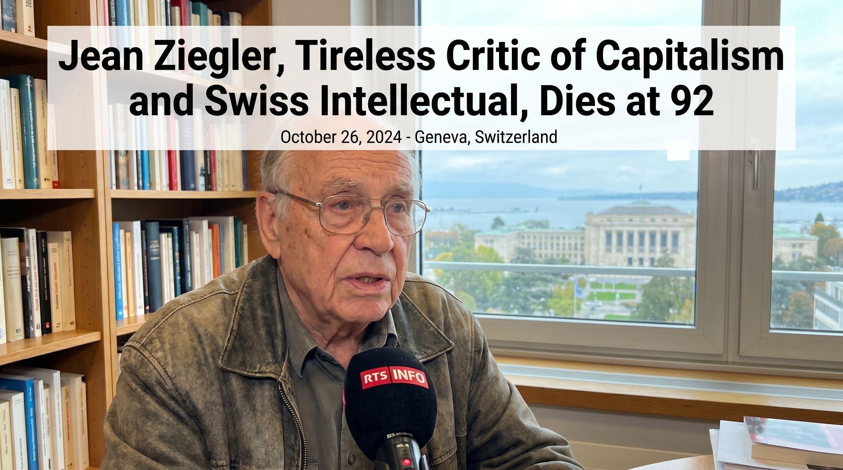 Jean Ziegler, Tireless Critic of Capitalism and Swiss Intellectual, Dies at 92