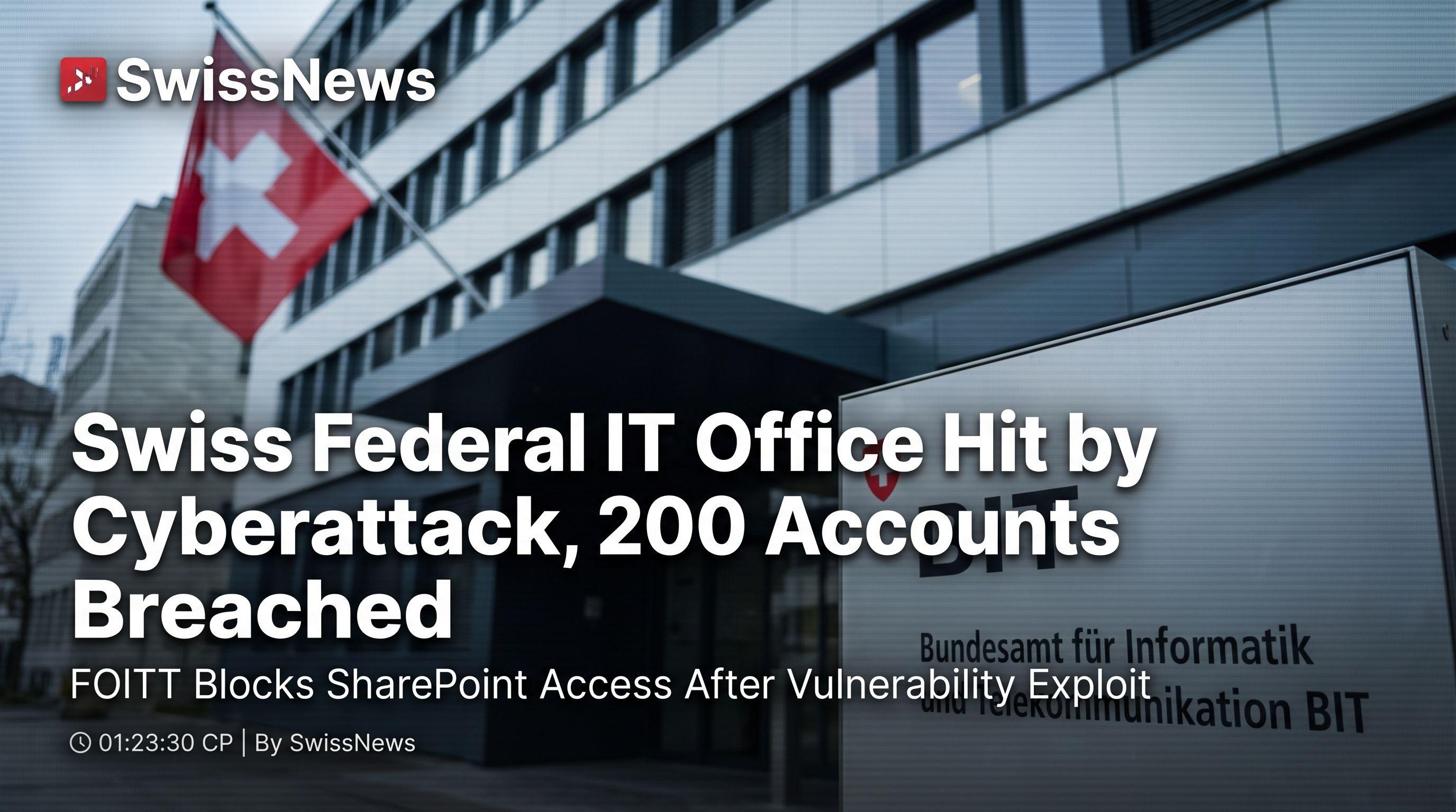 Swiss Federal IT Office Hit by Cyberattack, 200 Accounts Breached