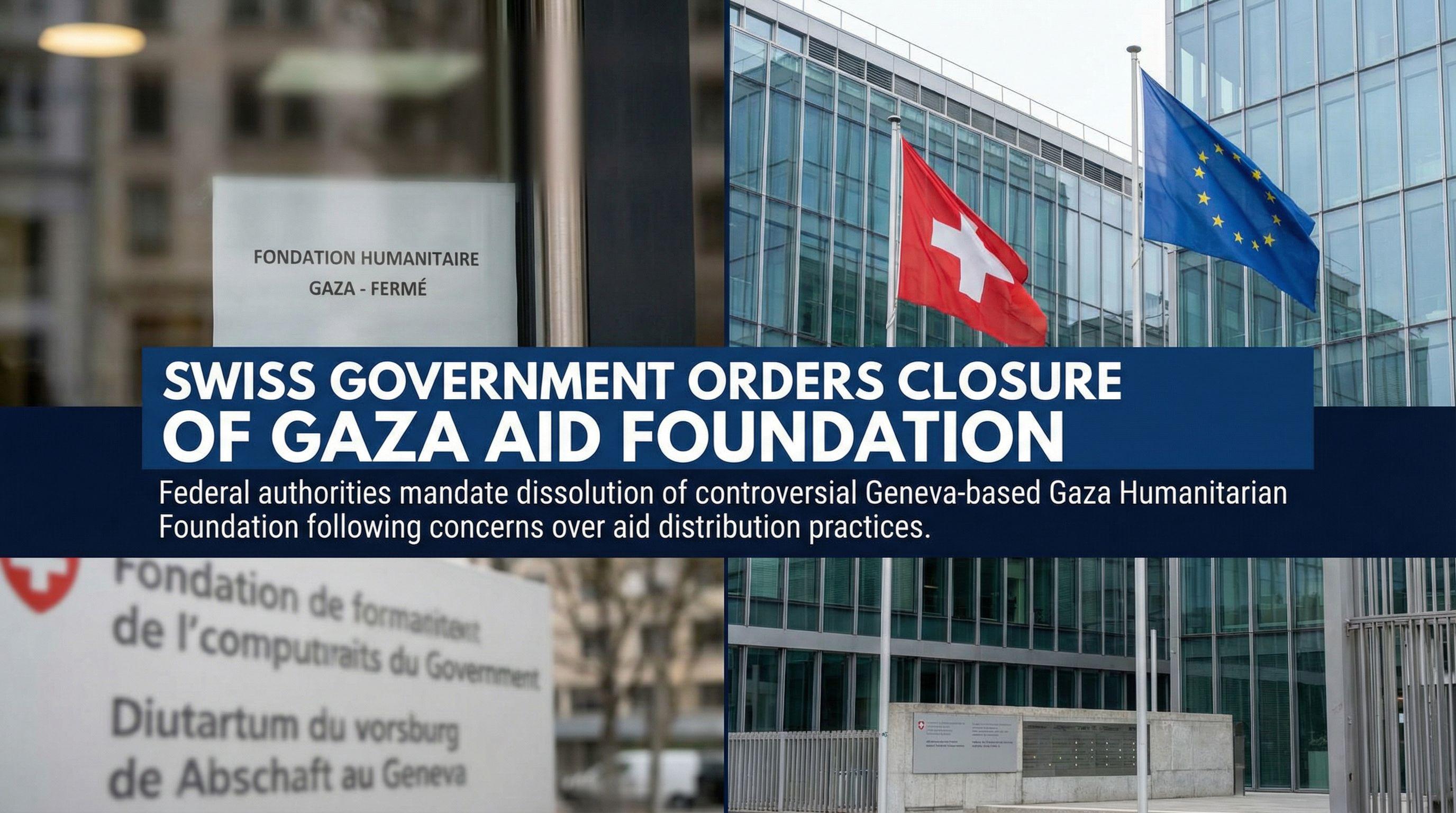 Swiss Government Orders Closure of Gaza Aid Foundation
