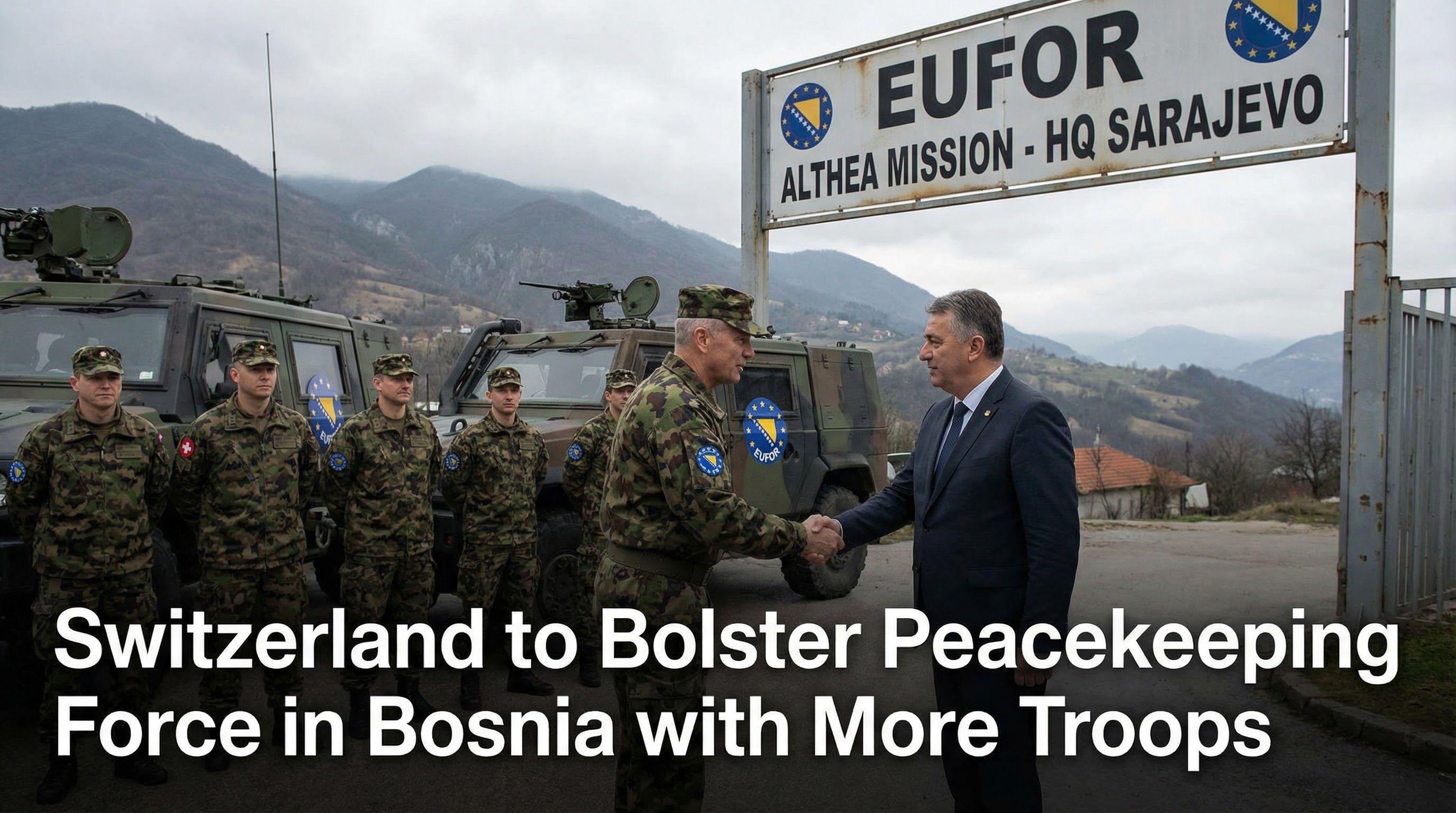 Switzerland to Bolster Peacekeeping Force in Bosnia with More Troops