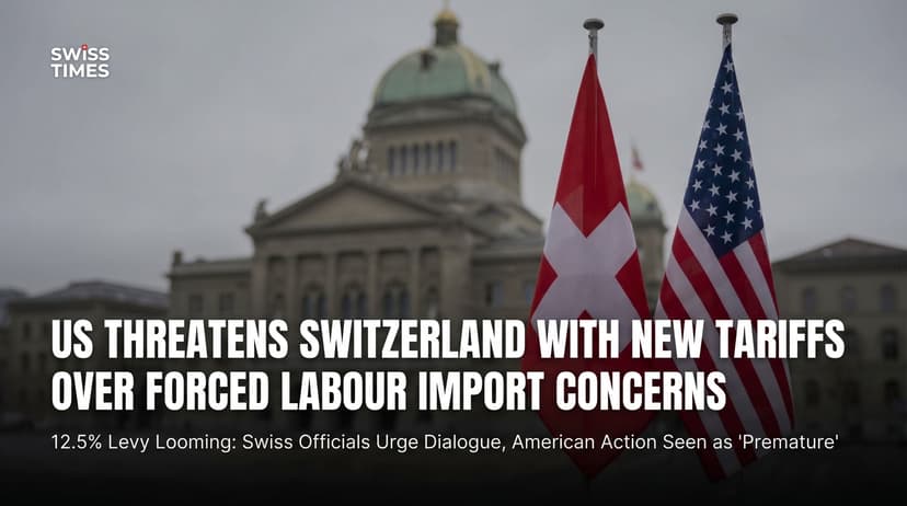 US Threatens Switzerland with New Tariffs Over Forced Labour Import Concerns